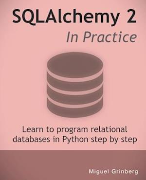 SQLAlchemy 2 In Practice: Learn to program relational databases in Python step-by-step