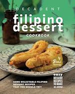 Decadent Filipino Dessert Cookbook: Some Delectable Filipino Dessert Recipes That You Should Try! 