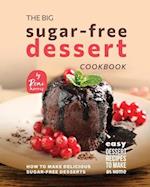 The Big Sugar-Free Dessert Cookbook: How to Make Delicious Sugar-Free Desserts 