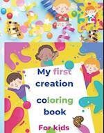 MY first creation coloring book for kids: coloring book for kid children cute and beautiful 