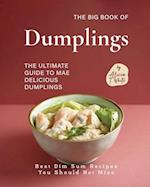 The Big Book of Dumplings: The Ultimate Guide to Mae Delicious Dumplings 