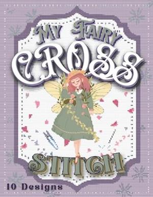 My Cross Stitch Book: 10 Fairy Designs For Your Projects