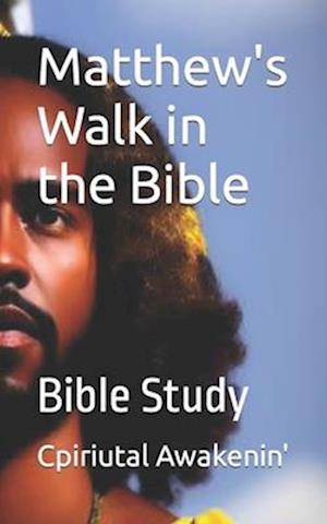 Matthew's Walk in the Bible: Bible Study