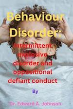Behaviour Disorder: Intermittent explosive disorder and oppositional defiant conduct 