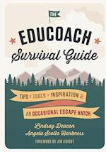The EduCoach Survival Guide : Tips. Tools. Inspiration. And an occasional escape hatch. 
