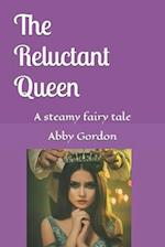 The Reluctant Queen: A steamy fairy tale 