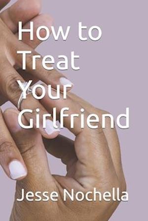 How to Treat Your Girlfriend