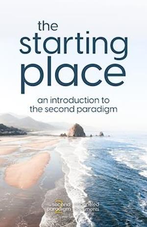 The Starting Place: An Introduction to The Second Paradigm