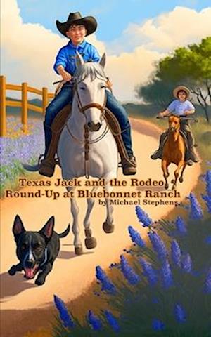 Texas Jack and the Rodeo Round-Up at Bluebonnet Ranch: Texas Jack's Texas Tall Tales