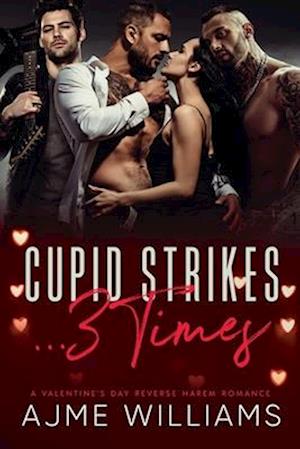 Cupid Strikes... 3 Times: A Valentine's Day Reverse Harem Romance