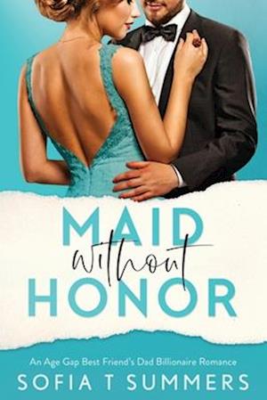 Maid without Honor: An Age Gap, Best Friend's Dad, Billionaire Romance