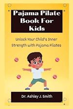 Pajama Pilate Book For Kids: Unlock Your Child's Inner Strength with Pajama Pilates 