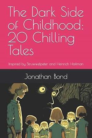 The Dark Side of Childhood: 20 Chilling Tales: Inspired by Struwwelpeter and Heinrich Hoffman