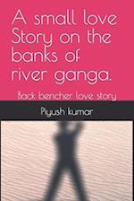 A small love Story on the banks of river ganga. : Back bencher love story 