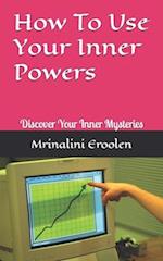 How To Use Your Inner Powers: Discover Your Inner Mysteries 