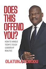 DOES THIS OFFEND YOU?: HOW TO HANDLE TODAY'S TOUGH LEADERSHIP REALITIES 