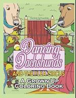 Dancing Dachshunds Doggos and the Flea Circus: A Grown-Up Coloring Book 