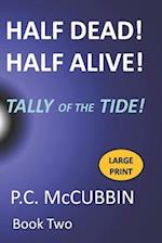 Half Dead! Half Alive! Tally of the Tide Large Print 