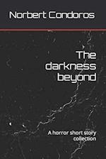 The darkness beyond: A horror short story collection 