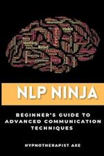 NLP Ninja: A Beginner's Guide to Advanced Communication Techniques 