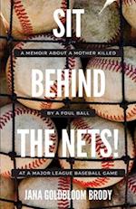 Sit Behind The Nets!: A Memoir about a Mother Killed by a Foul Ball at a Major League Baseball Game 