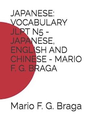 JAPANESE: VOCABULARY JLPT N5 - JAPANESE, ENGLISH AND CHINESE - MARIO F. G. BRAGA