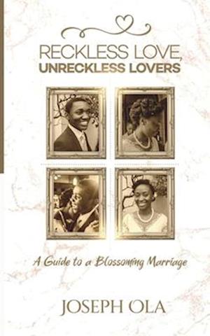 Reckless Love, Unreckless Lovers: A Guide to a Blossoming Marriage