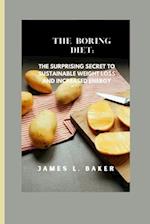 THE BORING DIET: The Surprising Secret to Sustainable Weight Loss and Increased Energy 