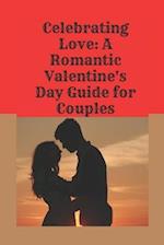 "Celebrating Love: A Romantic Valentine's Day Guide for Couples" 