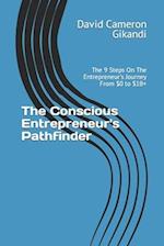 The Conscious Entrepreneur's Pathfinder: The 9 Steps On The Entrepreneur's Journey From $0 to $1B+ 
