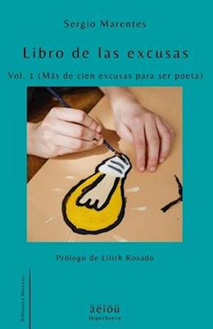 Libro de las excusas Vol. 1 (Más de cien excusas para ser poeta)