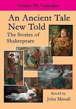 An Ancient Tale New Told - Volume 3: The Stories of Shakespeare - Comedies 