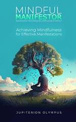 Mindful Manifestor: Achieving Mindfulness for Effective Manifestations 