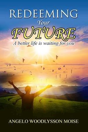 Redeeming your future: A better life is waiting for you