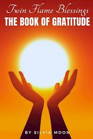 The Twin Flame Book of Gratitude: Blessings of Twin Flame Love