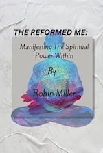 The Reformed Me: Manifesting the Spiritual power within 