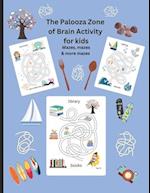 The Palooza Zone of Brain Activity for Kids: Mazes, Mazes and more Mazes 