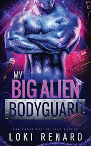 My Big Alien Bodyguard: A Dark Sci Fi Romance