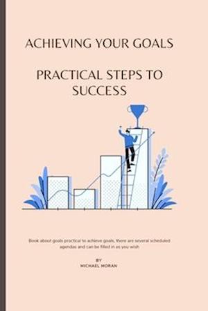 Achieving Your Goals: Practical Steps to Success