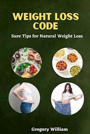 The Weight Loss Code: Sure Tips For Natural Weight Loss