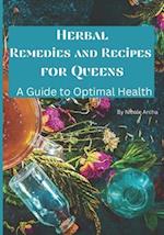 Herbal Remedies and Recipes For Queens: A Guide For Optimal Health 