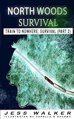 North Wood Survival: Train to Nowhere: A Wilderness Adventure Thriller 