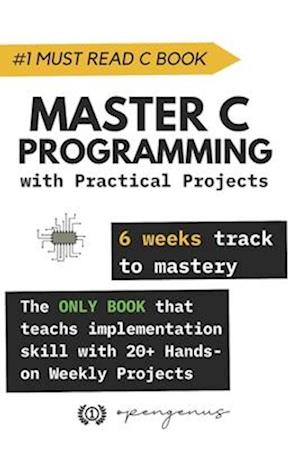 Master C Programming with Practical Projects: 6 weeks track to mastery