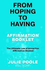 FROM HOPING TO HAVING AFFIRMATION BOOKLET: THE ULTIMATE LAW OF ATTRACTION AFFIRMATION BOOKLET 