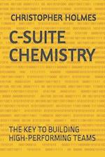 C-SUITE CHEMISTRY: THE KEY TO BUILDING HIGH-PERFORMING TEAMS 