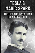 Tesla's Magic Spark : The Life and Inventions of Nikola Tesla 