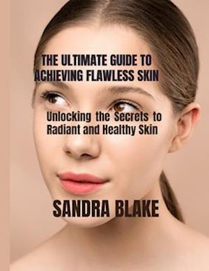 Få THE ULTIMATE GUIDE TO ACHIEVING FLAWLESS SKIN : Unlocking the 