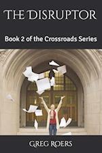 The Disruptor: Book 2 of the Crossroads Series 