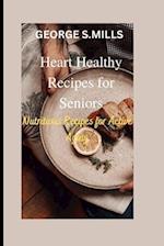 Heart Healthy Recipes for Seniors: Nutritious Recipes for Active Aging 