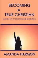 Becoming a True Christian: Living a Life of Devotion and Dedication 